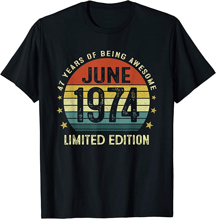 47 Year Old Vintage June 1974 Limited Edition 47th Birthday T-Shirt