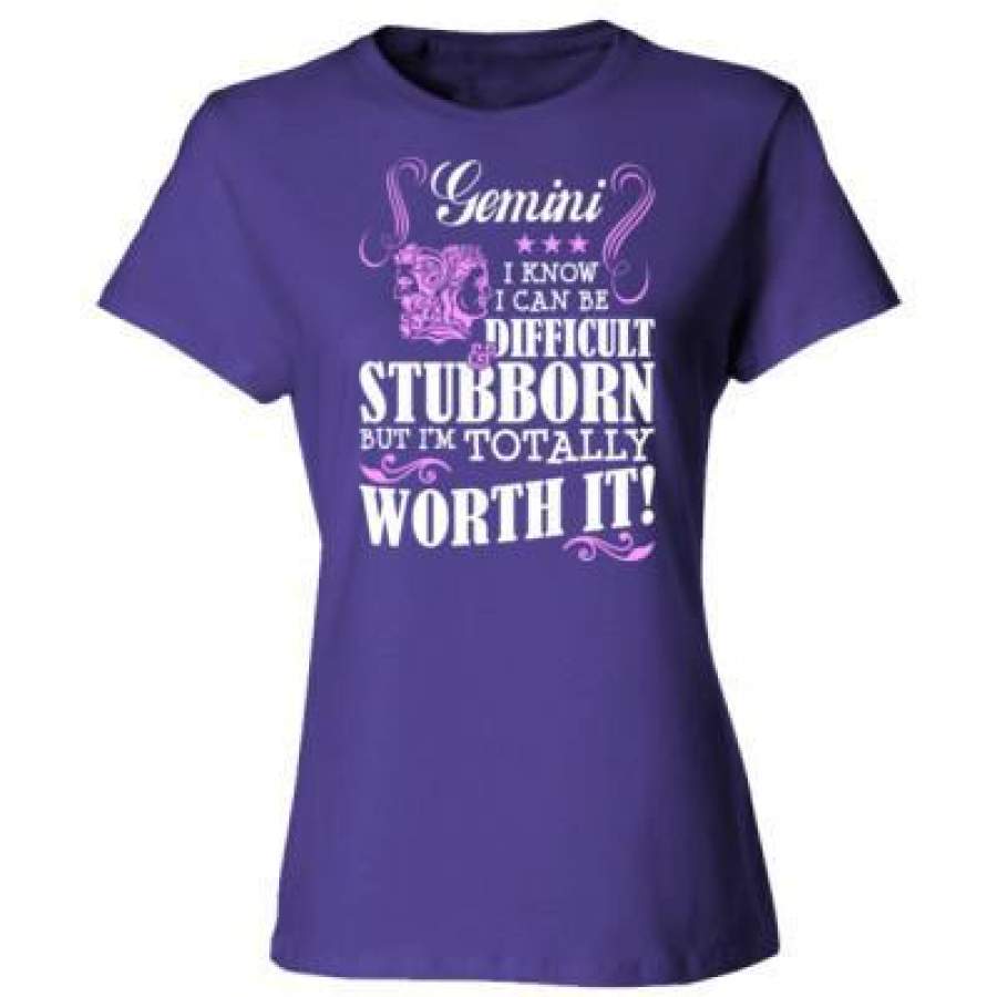 AGR Gemini I Know I Can Be Difficult & Stubborn But Im Totally Worth It – Ladies’ Cotton T-Shirt