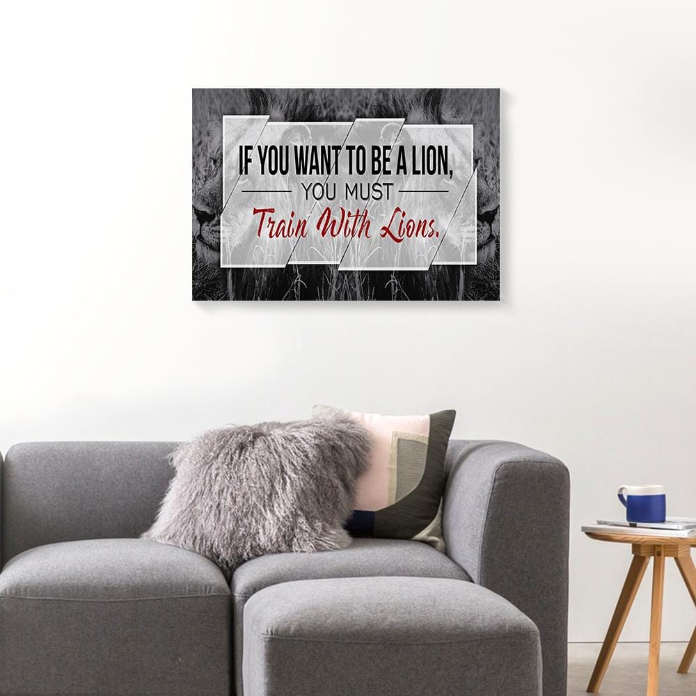 Canvas Artwork If You Want To Be A Lion You Must Train Business Wall Art Canvas Wall Art Home Decoration