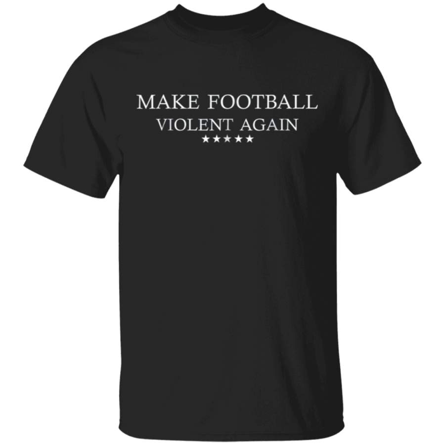 Make Football Violent Again T Shirt