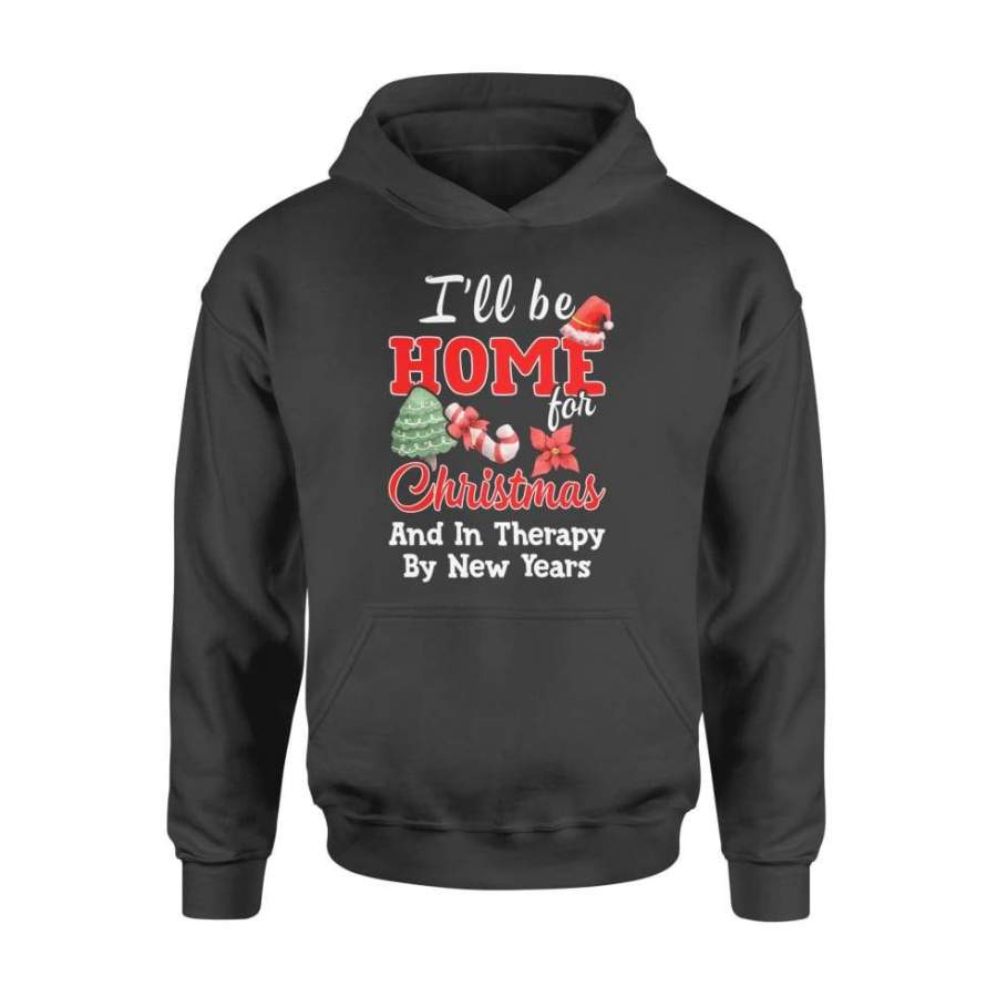 I’ll Be Home For Christmas And In Therapy By New Years – Standard Hoodie