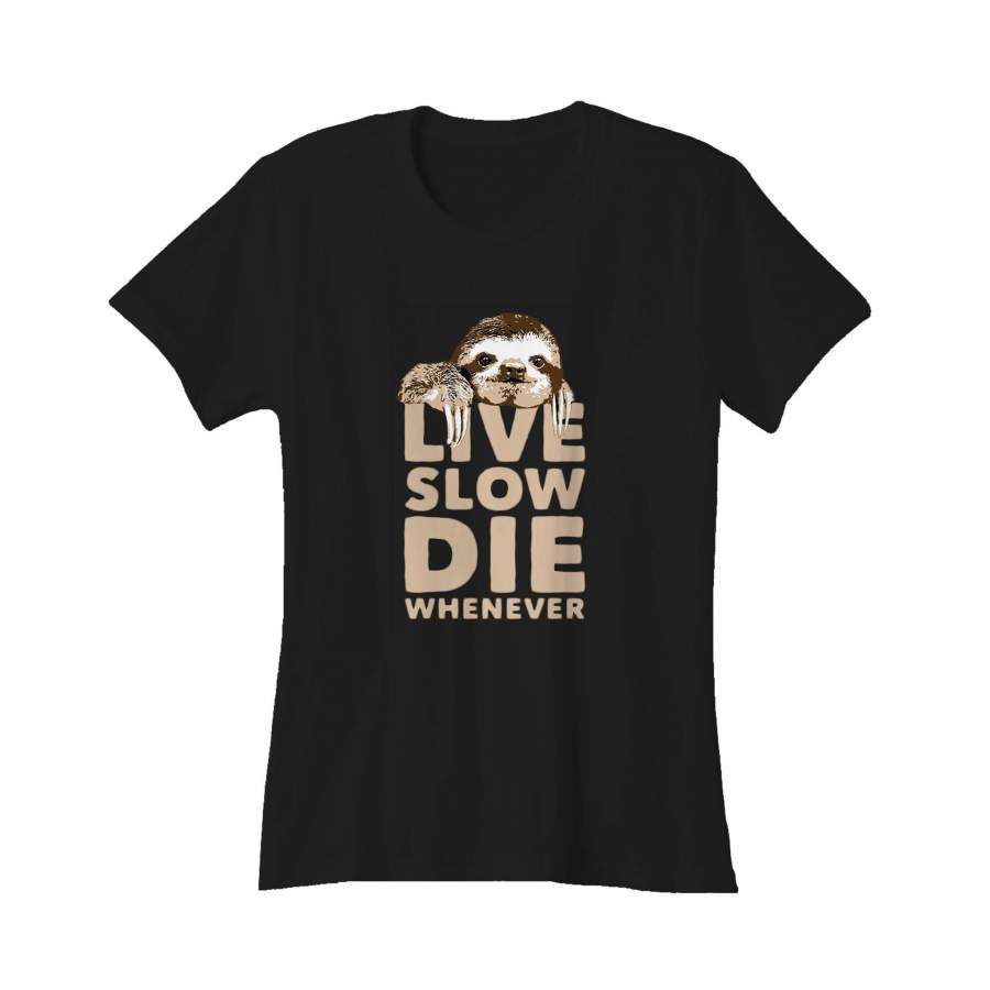 Sloth Live Slow Die Whenever Funny Animal Novelty Women’s T-Shirt