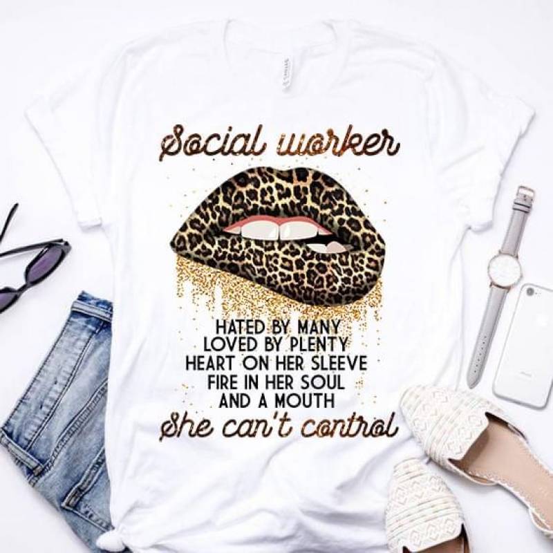 Social Worker Hated By Many Loved By Plenty Heart On Her Sleeve Fire In Her Soul And A Mouth Quotes And Nice Lips With Leopard Pattern White Men And Women T Shirt S-5Xl