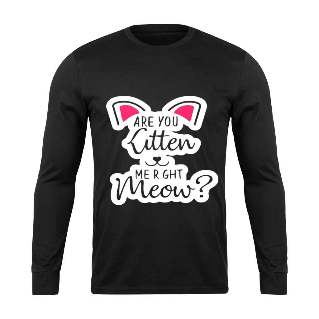 Are You Kitten Me Right Meow Kills Long Sleeve T-Shirt