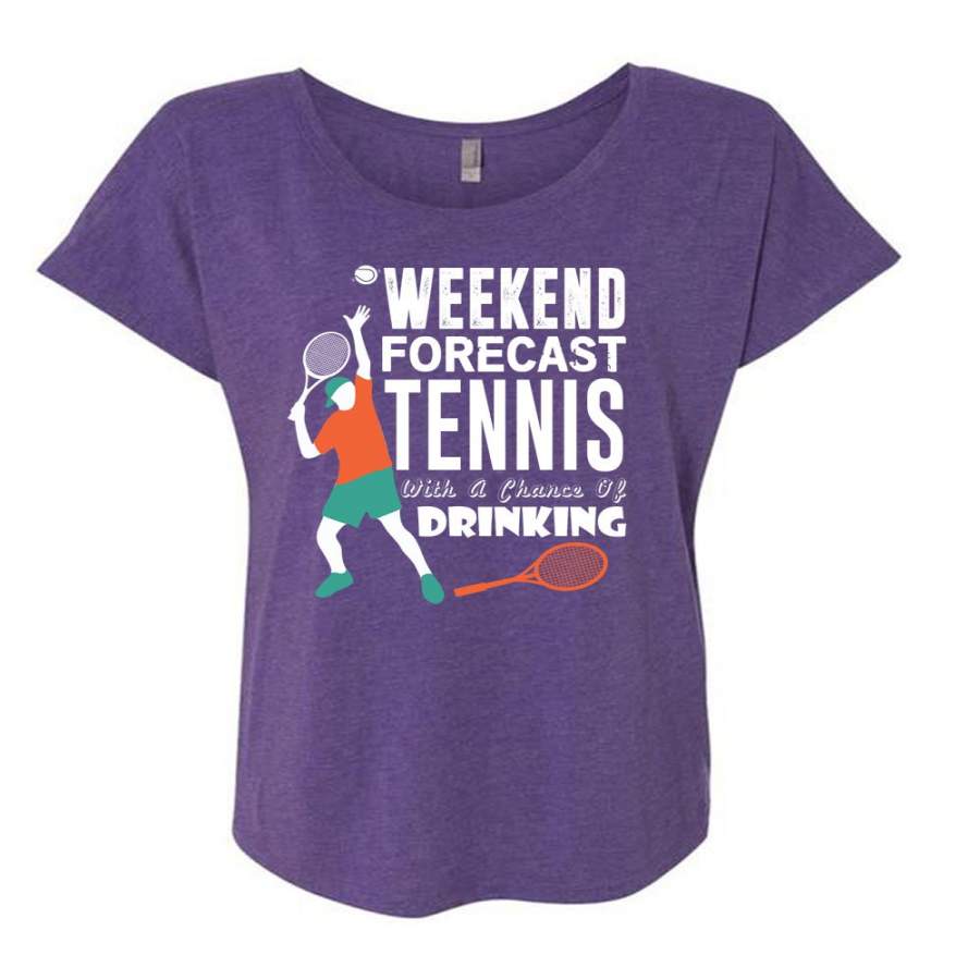 Weekend Forecast Tennis T Shirt, Chance Of Drinking T Shirt, Cool Shirt (Ladies’ Triblend Dolman Sleeve)