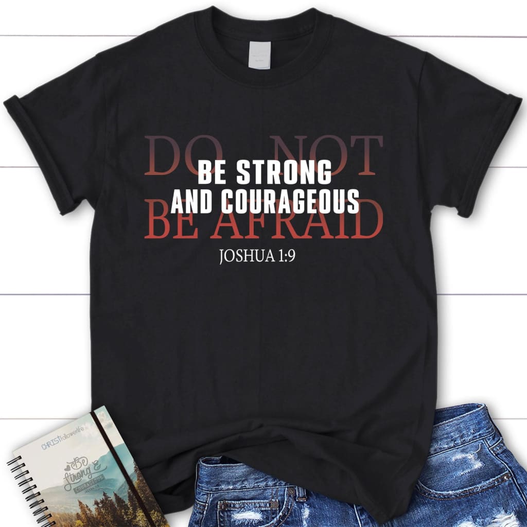 Joshua 1:9 Shirt: Be Strong And Courageous Do Not Be Afraid Women’S T-Shirt