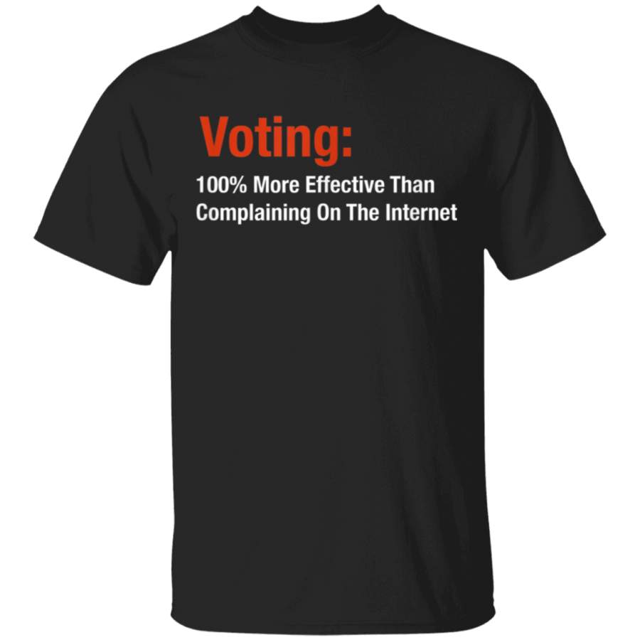 Voting 100% More Effective Than Complaining On Internet T Shirt By Vevotee Store Hoodie Shirt