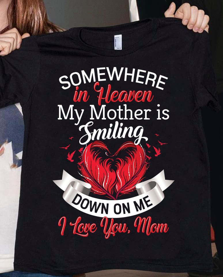 Somewhere In Heaven My Mother Is Smiling Down On Me Memorial Gift Standard/Premium T-Shirt