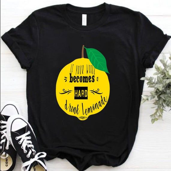 If Your Work Becomes Hard Drink Lemonde Shirt Funny Funny Shirt Positivity Shirt Motivational Shirt Optimist Shirt