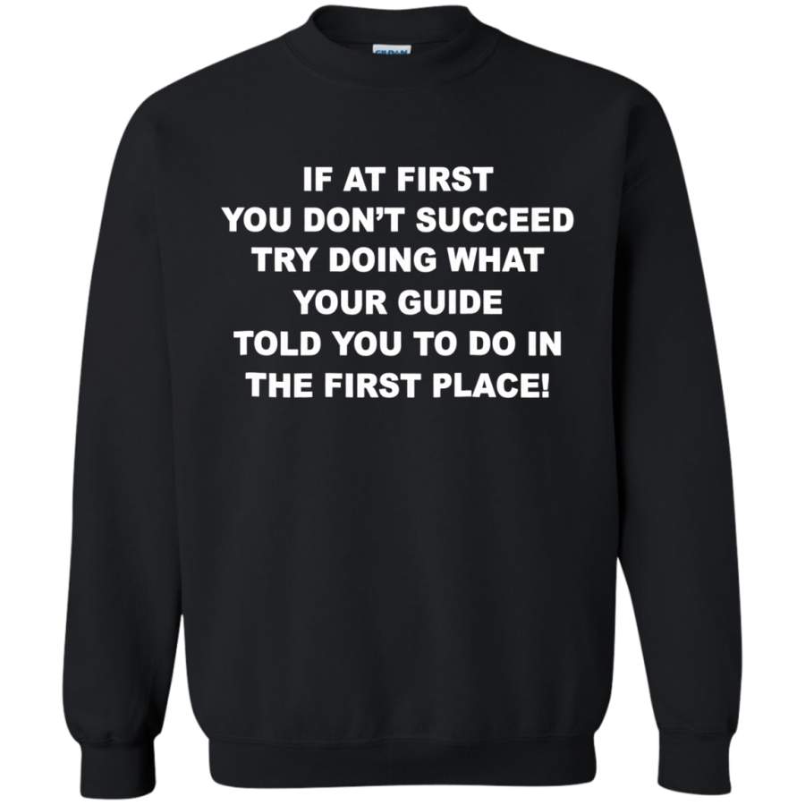 AGR If at first you don’t succeed try doing what your guide told Sweatshirt