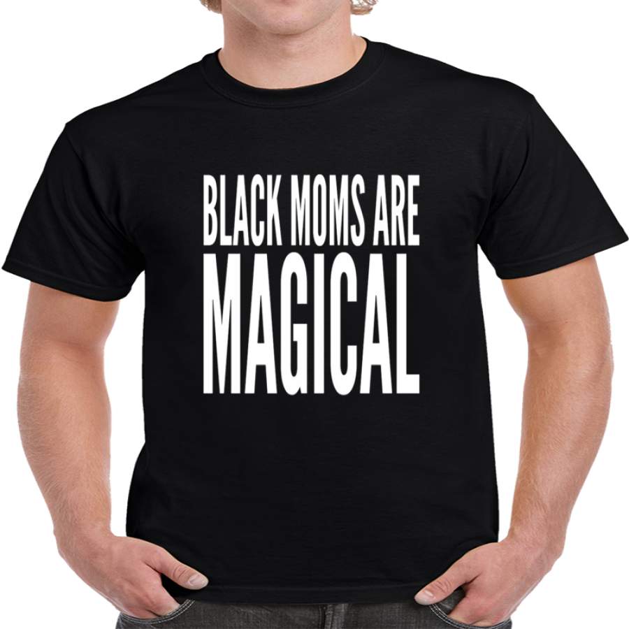 Black Moms Are Magical Black Power T Shirt