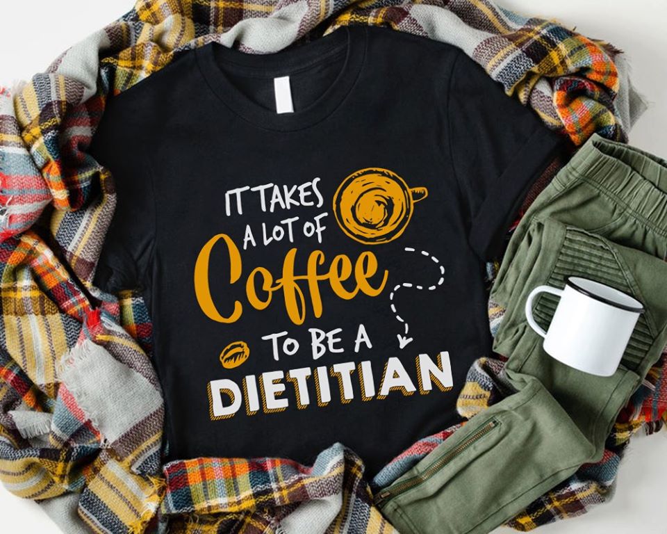 It Takes A Lot Of Coffee To Be A Dietitian Standard T-Shirt