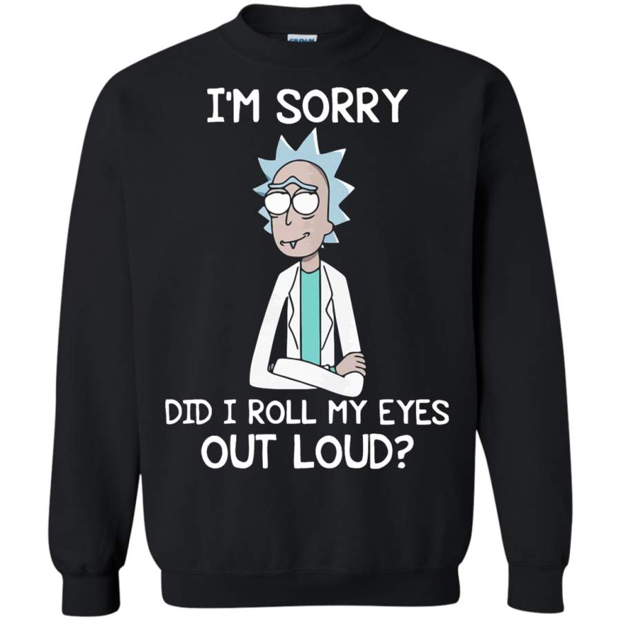 AGR I’m Sorry Did I Roll My Eyes Out Loud Rick And Morty Sweatshirt