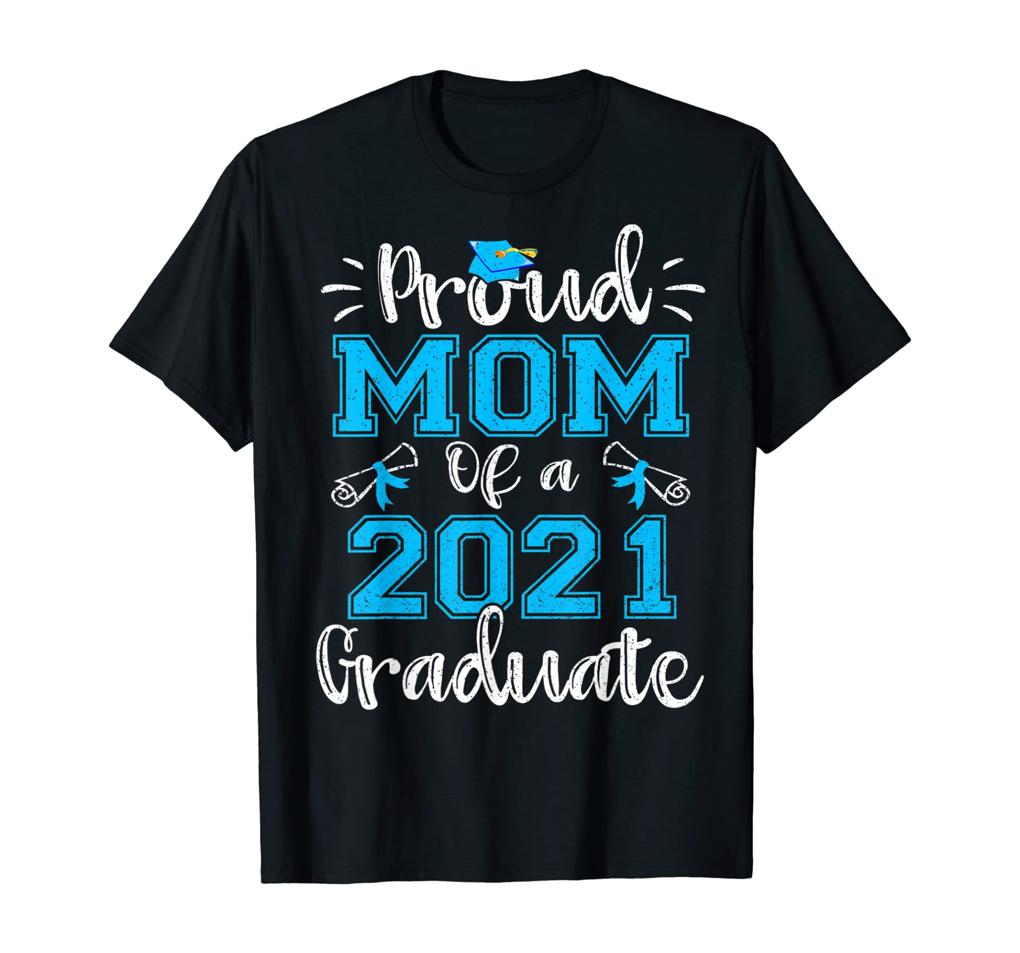 Funny Proud Mom Of A 2021 Graduate Shirt Class of 21 Gift