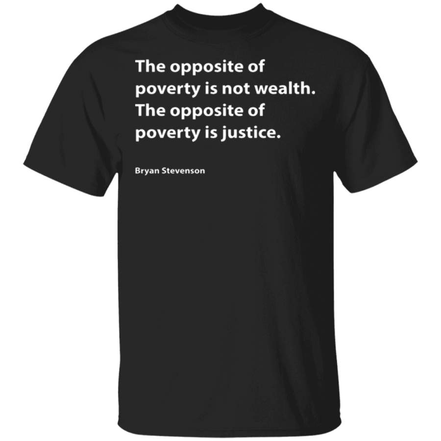 The Opposite Of Poverty Is Not Wealth Tee t shirt G500 Gildan 5.3 oz. T-Shirt