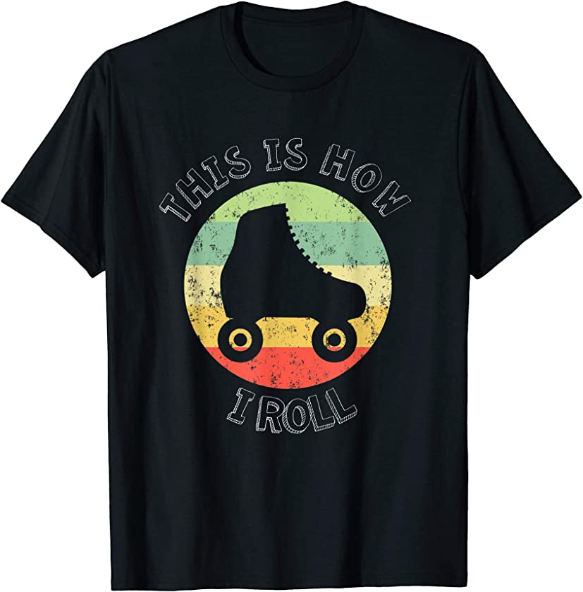 70’s This Is How I Roll Vintage Retro Roller Skates T-Shirt