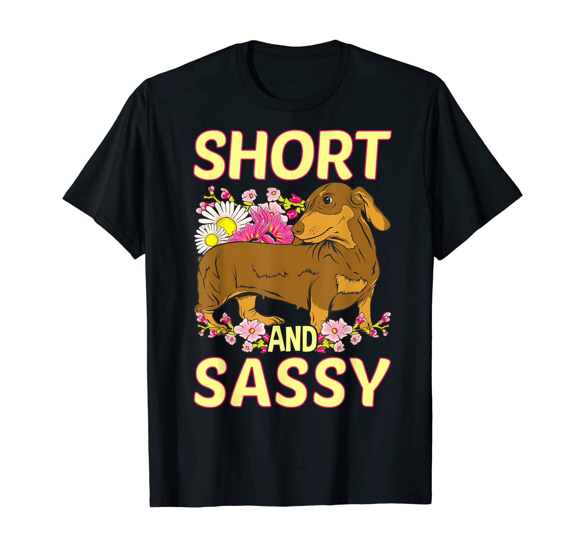 Short And Sassy Cute Flower Dachshund Tee Weiner Dog