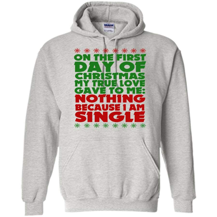 On The First Day Of Christmas My True Love Gave To Me Nothing Because I Am Single – Gildan Heavy Blend Hoodie
