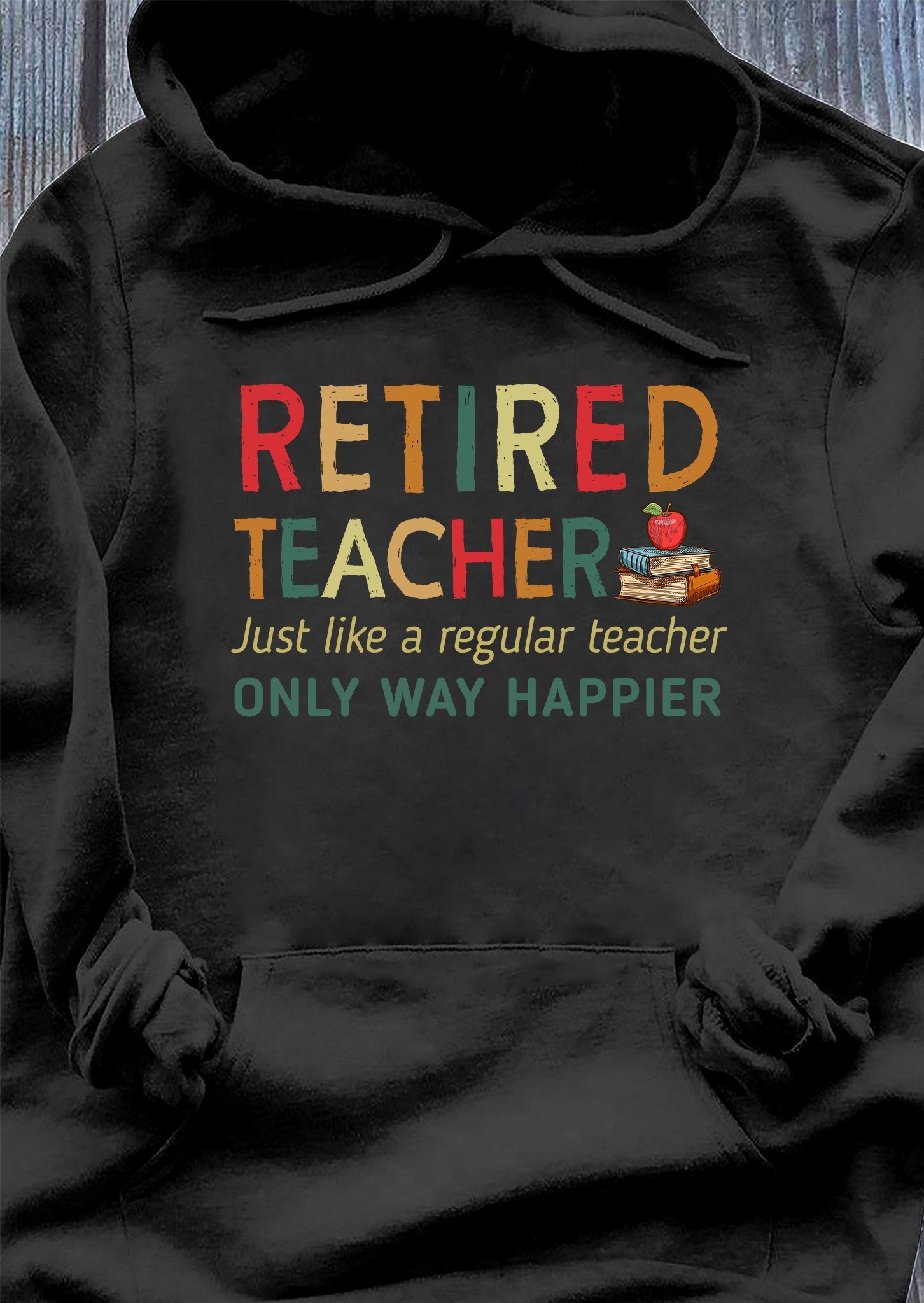 Retired Teacher  Just Like A Regular Teacher Only Way Happier Gift Standard Hoodie