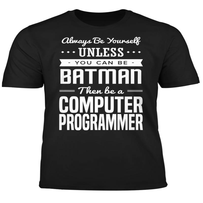 You Can Be A Batman Then Be A Computer Programmer Tshirt