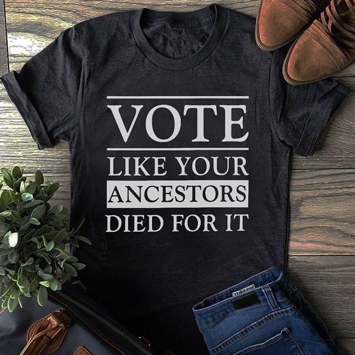 Vote Like Your Ancestors Died For It Election Standard Men T-shirt