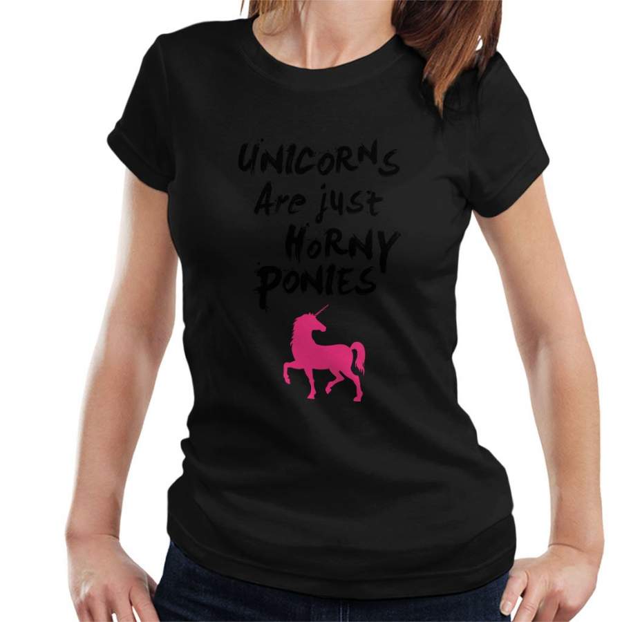 Unicorns Are Horny Ponies Women’s T-Shirt