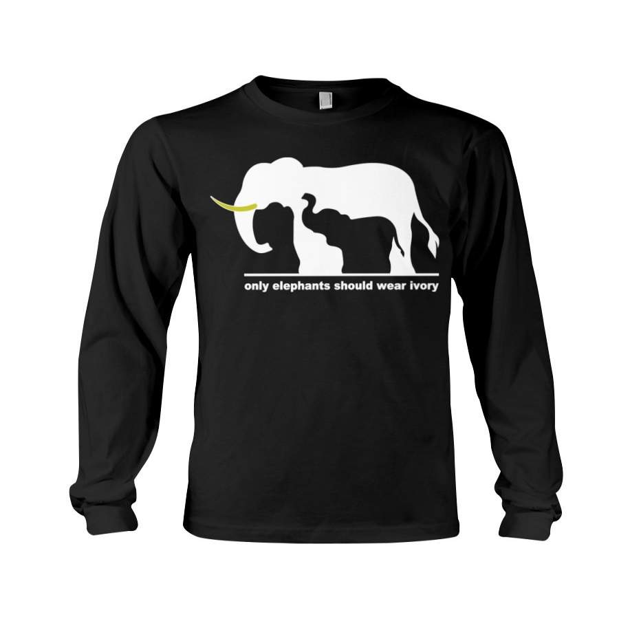 Only Elephants Should Wear Ivory Save Elephants Unisex Long Sleeve