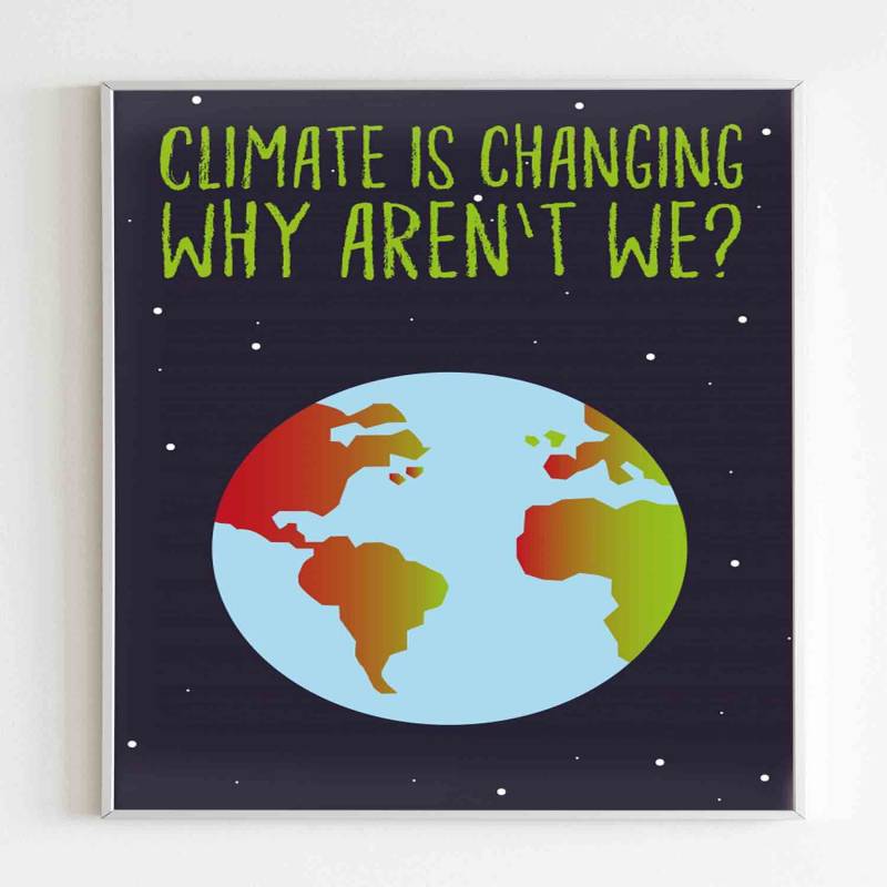 Climate Is Changing Why Arent We Poster - Poster Art Design