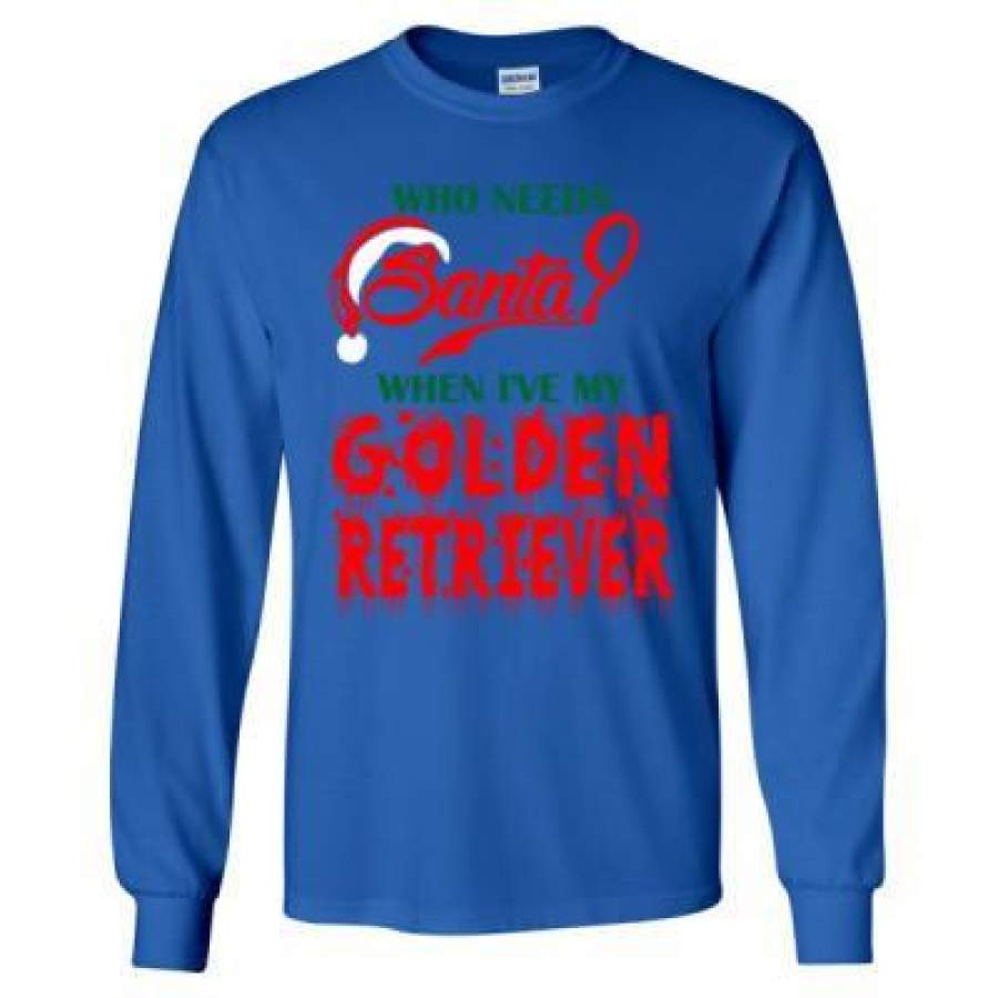 AGR Who Needs Santa When Ive My Golden Retriever – Long Sleeve T-Shirt