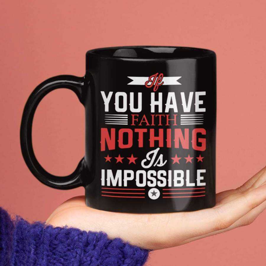 If You have faith nothing is impossible coffee mug