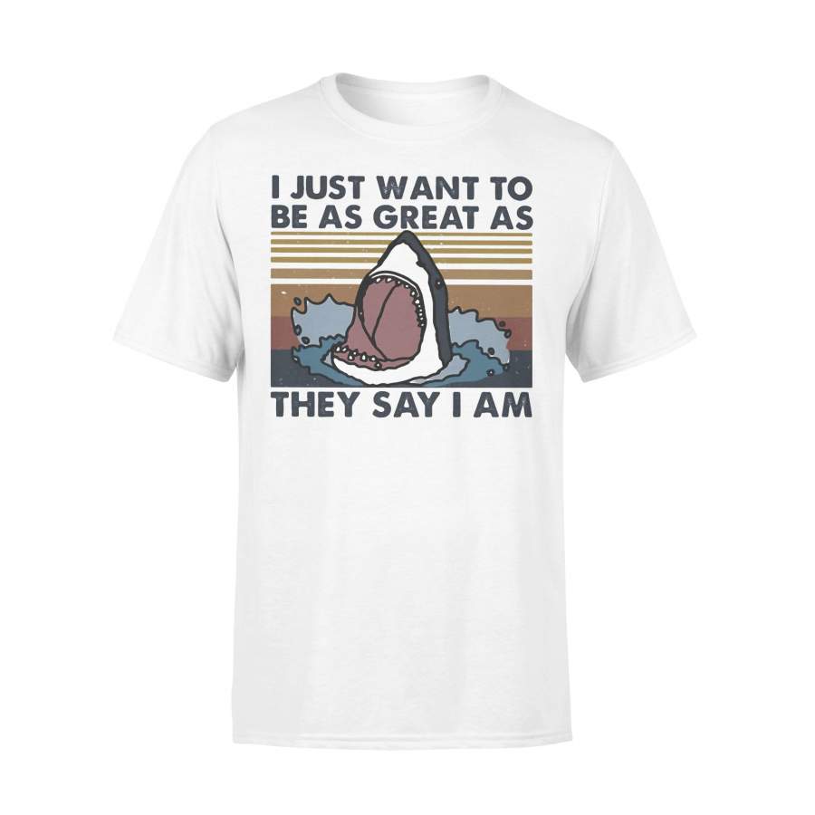 I Just Want To Be As Great As They Say I Am Shark Vintage T-shirt