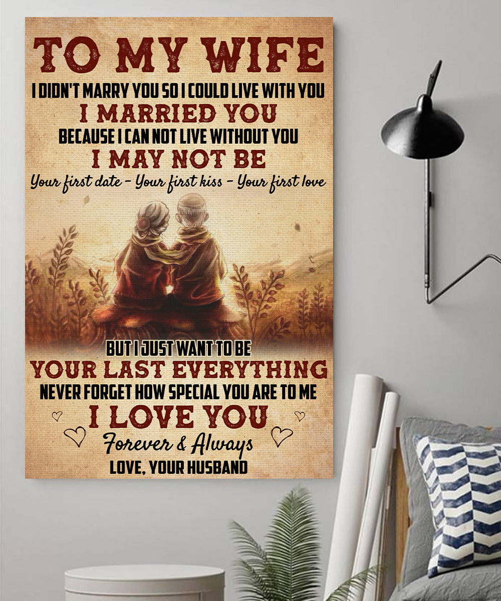 Old Couple Husband To My Wife Poster I Didn’t Marry You So I Could Live With You I Married You – Valentine Gift For Wife – Poster Valentine For Wife
