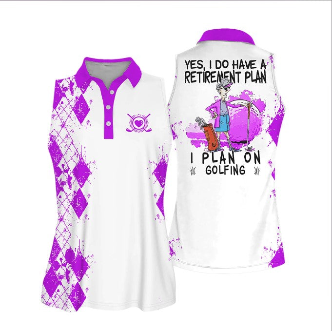 Sleeveless Women Polo Shirt For Ladies Yes, I Do Have A Retirement Plan I Plan On Playing Golf