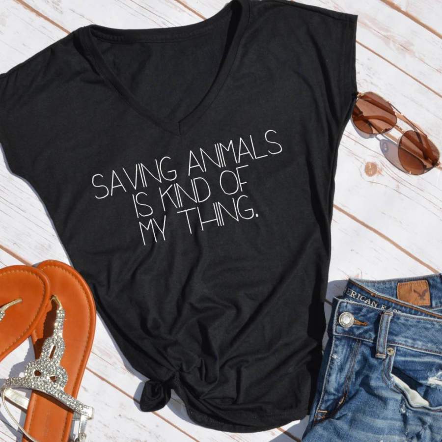 Saving Animals Is Kind of my Thing Tshirt