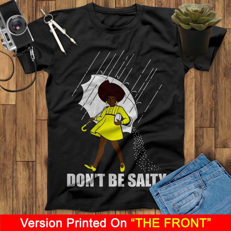 Don’T Be Salty Black Girl Shirt, Black Lives Matter Shirt, Black Women Shirt