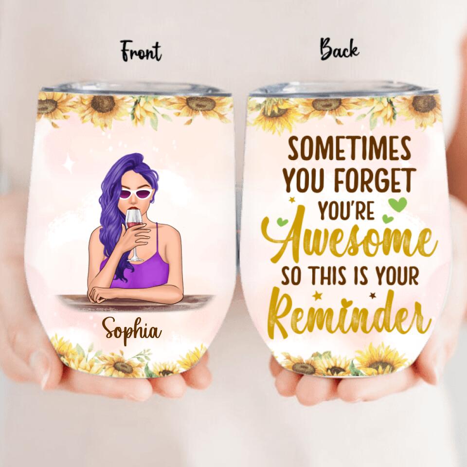 Custom Personalized Girl Wine Tumbler – Gift Idea For Best Friend/ Sister – Sometimes You Forget You’Re Awesome
