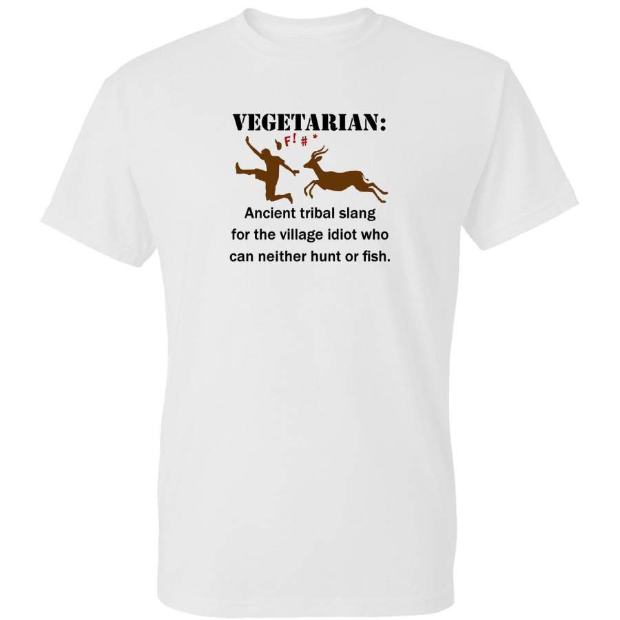 Vegetarian Tribal Slang For Idiot Who Can’T Hunt Or Fish Funny T Shirt S – 3Xl