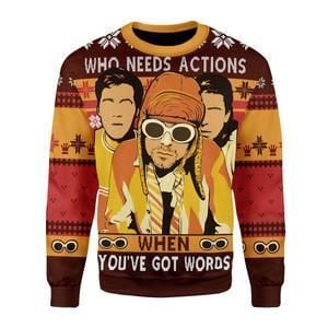 Who Needs Actions Ugly Christmas Sweater