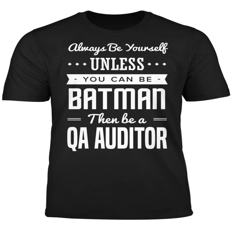 You Can Be A Batman Then Be A QA Auditor Tshirt