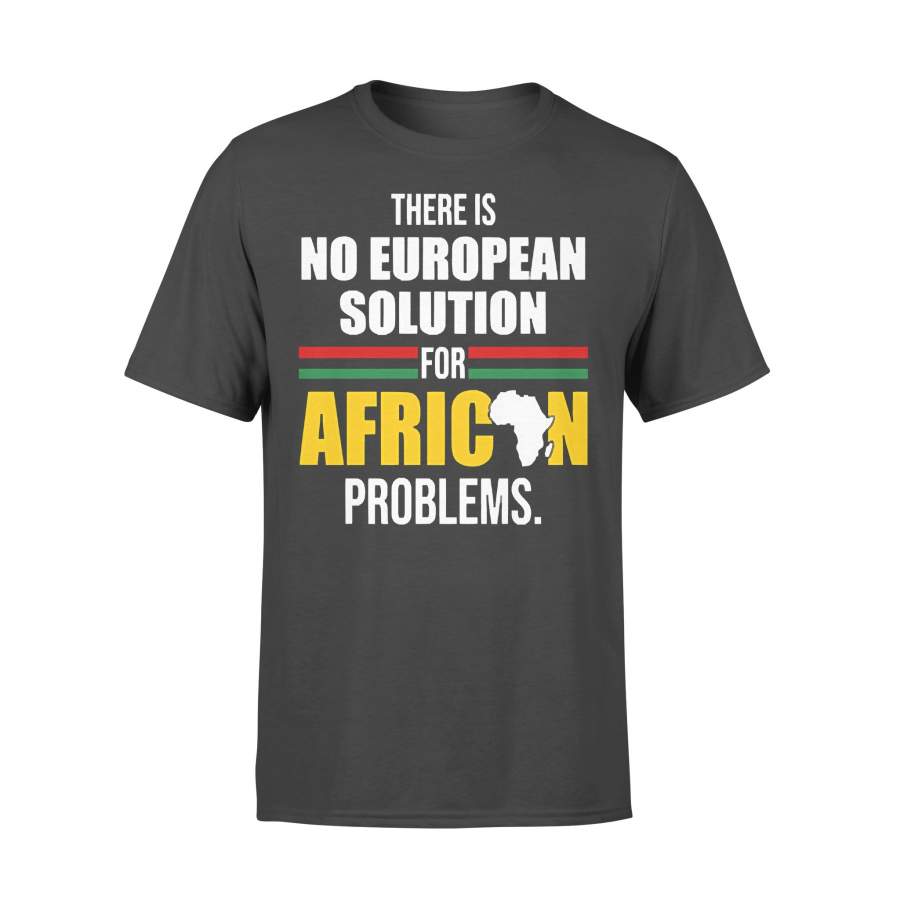 There Is No European Solution For African Problems T-shirt