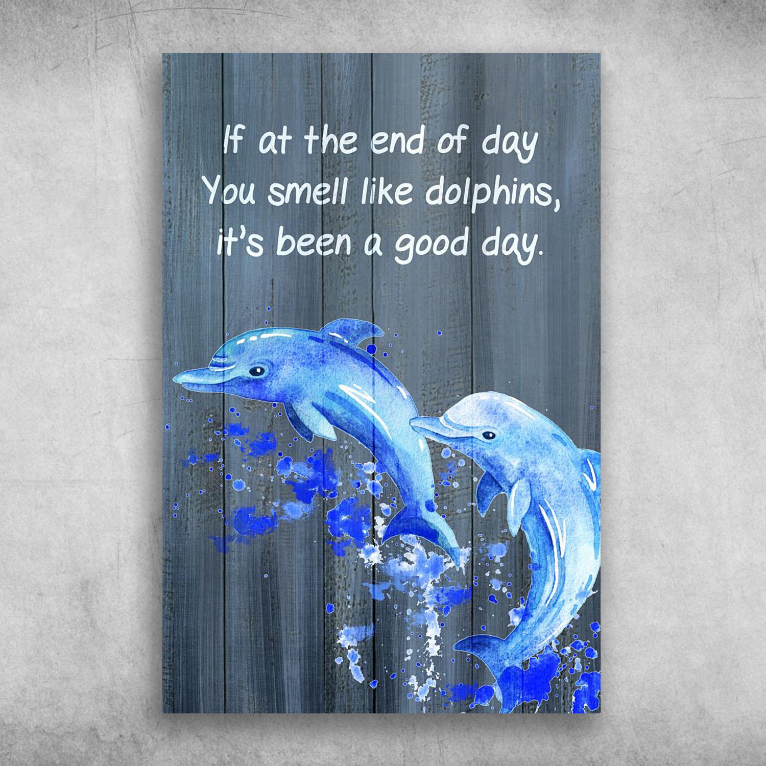 If At The End Of Day You Smell Like Dolphins Poster Print, Canvas Print, Canvas Wall Art, Canvas And Poster Wall Decor