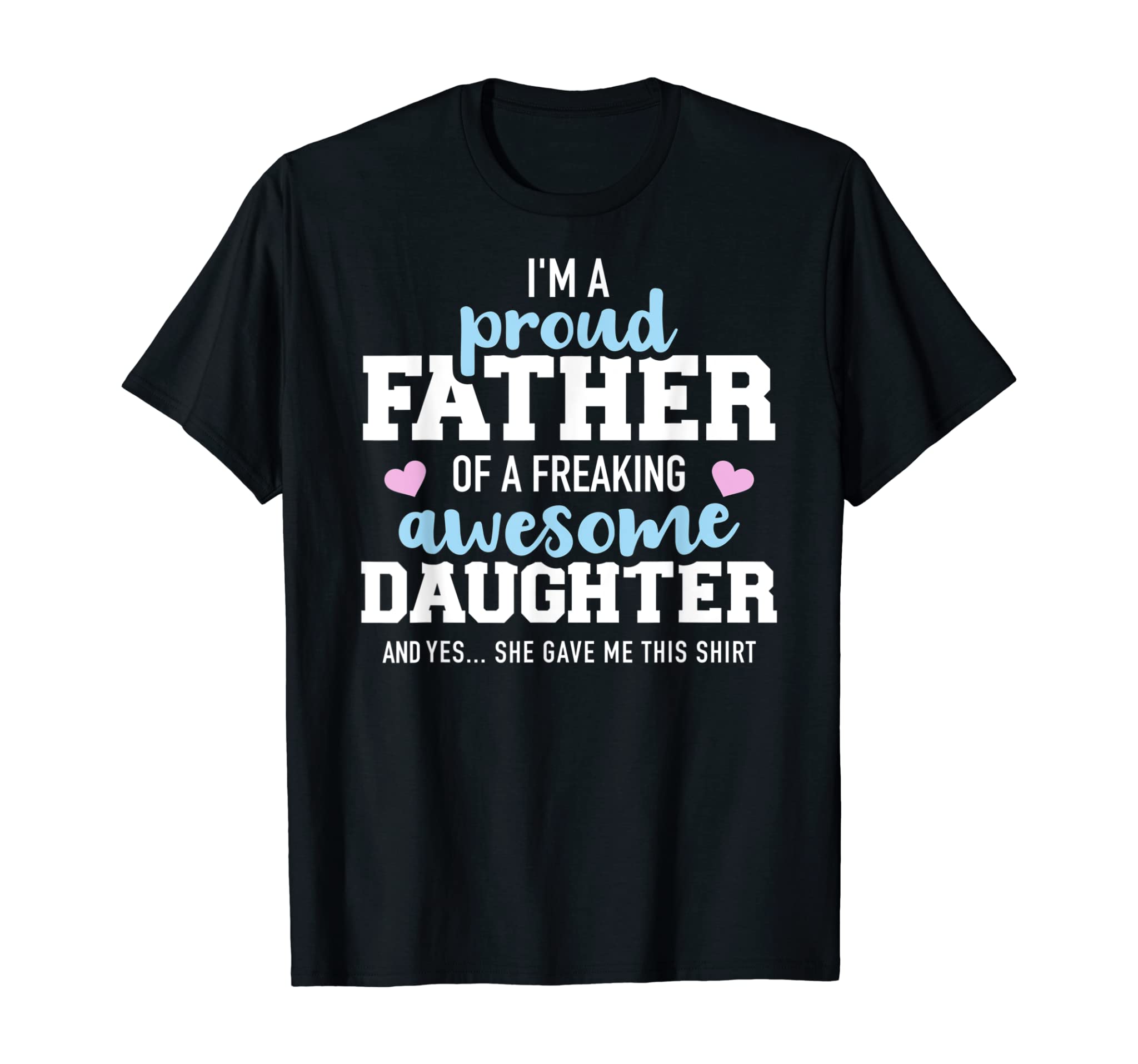 Proud father of a freaking awesome daughter T-Shirt