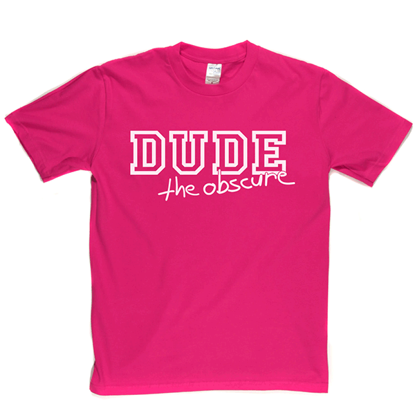 Dude the Obscure T Shirt