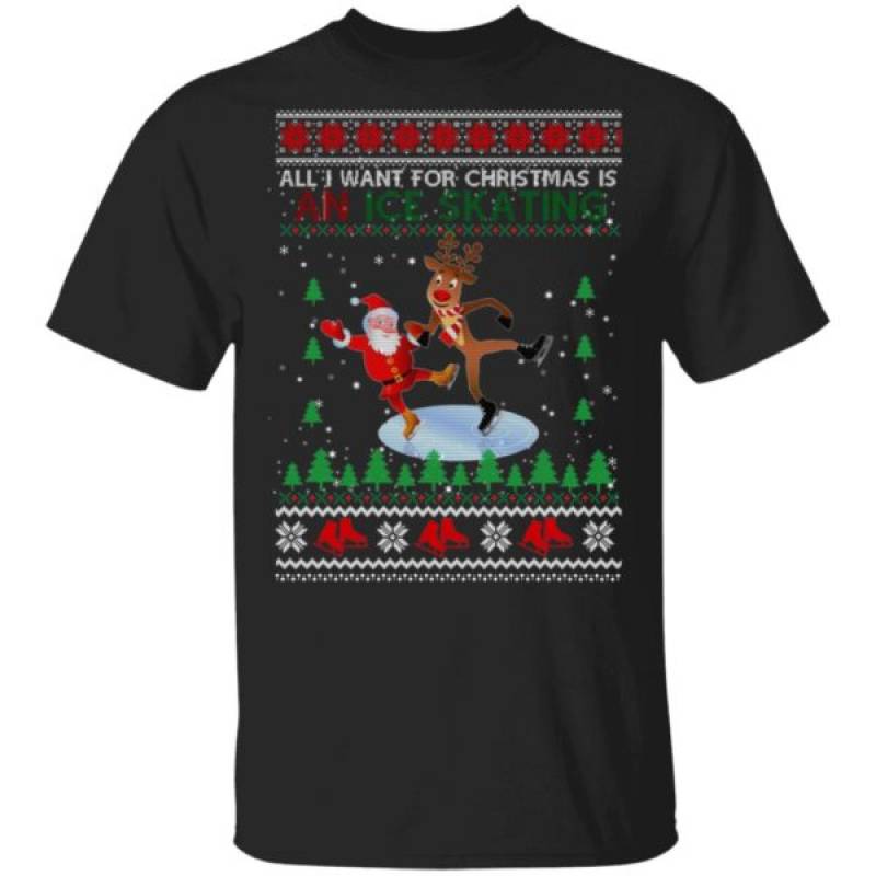 All I Want For Christmas Is An Ice Skating Ugly Christmas Sweater Hoodie Ls