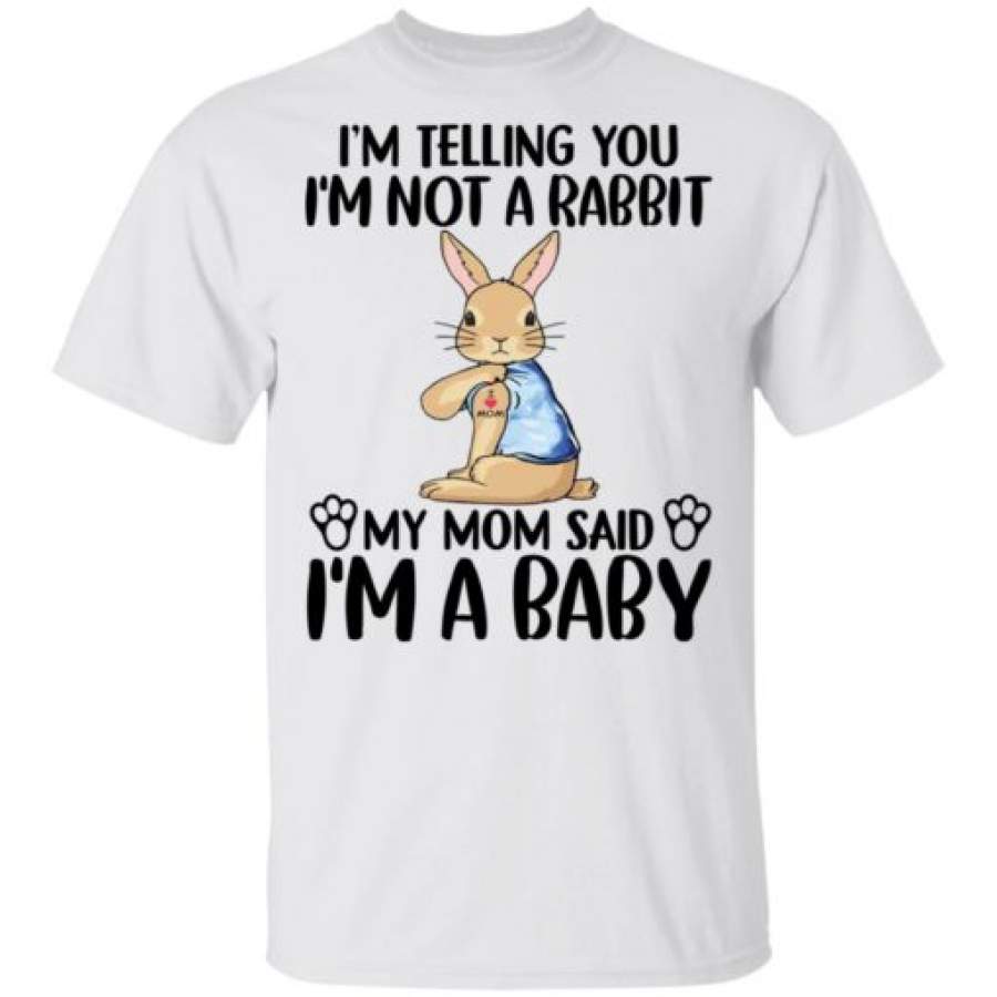 I'm telling you I'm not a rabbit my mom said I'm a baby shirt, sweatshirt, hoodie