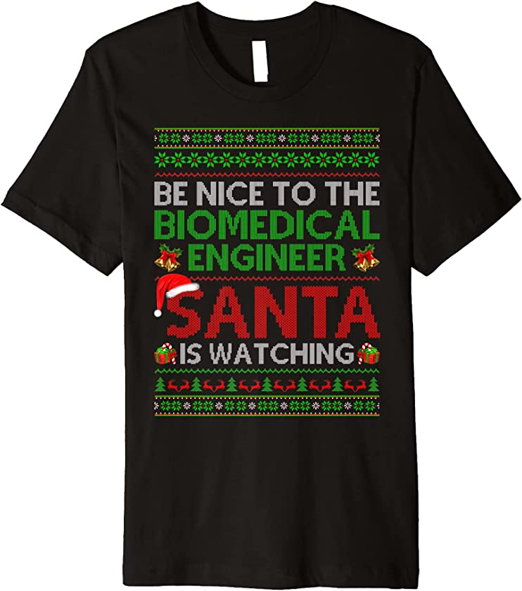 Be Nice To Biomedical Engineer Santa Watching Ugly Christmas Premium T-Shirt