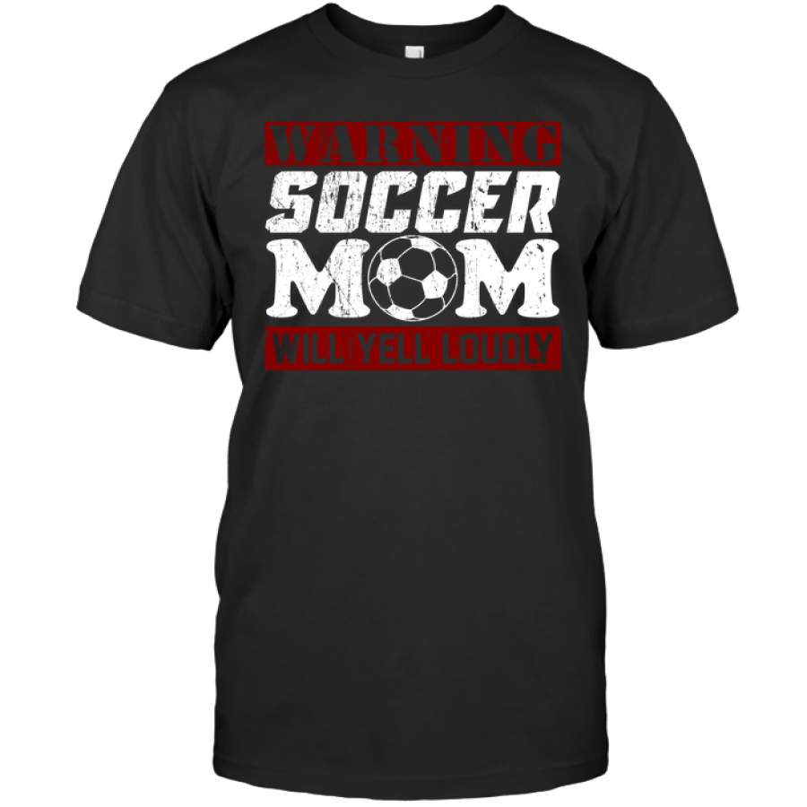 Warning Soccer Mom will yell loudly Soccer T-shirt