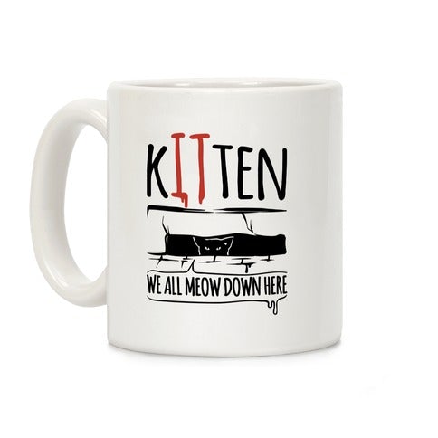 Kitten We All Meow Down Here Parody Coffee Mug