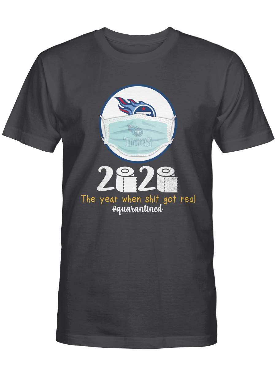 Tennessee Titans 2020 – The year when sht got real T-shirt, Sweatshirt, Hoodie