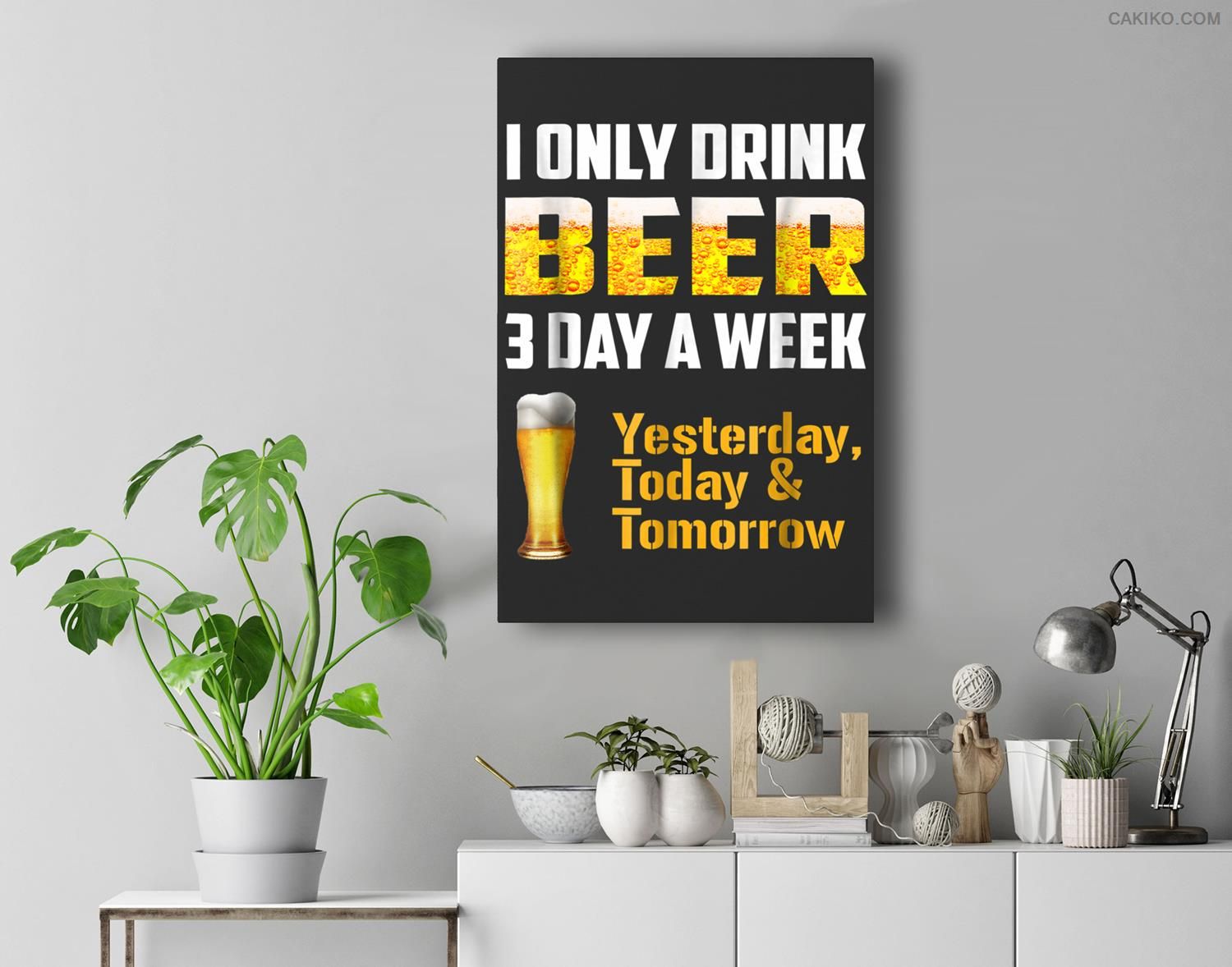 I Only Drink Beer 3 Day A Week , Funny Beer Premium Wall Art Canvas Decor